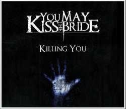 You May Kiss The Bride : Killing You